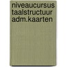 Niveaucursus taalstructuur adm.kaarten by Alphen