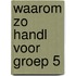 Waarom zo handl voor groep 5