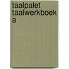 Taalpalet taalwerkboek a door Onbekend