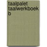 Taalpalet taalwerkboek b by Unknown