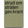 Stryd om straten gev.krant by Beetsma