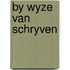 By wyze van schryven