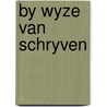By wyze van schryven by Dyck