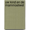 Uw kind en de mammoetwet door Verhaak