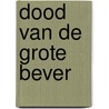 Dood van de grote bever by Marieke Eggermont
