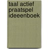 Taal actief praatspel ideeenboek door Onbekend