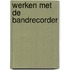 Werken met de bandrecorder