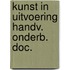 Kunst in uitvoering handv. onderb. doc.