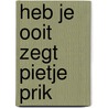 Heb je ooit zegt pietje prik door Smulders