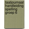 Taaljournaal handleiding spelling groep 6 by Horst