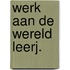 Werk aan de wereld leerj.