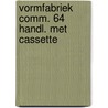 Vormfabriek comm. 64 handl. met cassette by Unknown