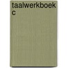 Taalwerkboek c by Unknown