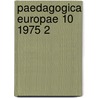 Paedagogica europae 10 1975 2 door Onbekend