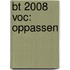 BT 2008 voc: Oppassen