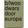 B/lwoo Dwars door Europa by H. Bulthuis