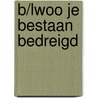 B/lwoo Je bestaan bedreigd by H. Bulthuis
