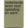 Nederlands leren voor opleiding en werk by E. Raaphorst
