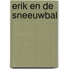 Erik en de sneeuwbal door K. van der Zouw