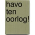 Havo Ten Oorlog!