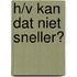 H/V Kan dat niet sneller?