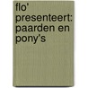 Flo' presenteert: Paarden en pony's door Onbekend