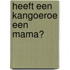 Heeft een kangoeroe een mama? door Eric Carle