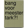 Bang voor meester Tark?! by Sanne de Bakker