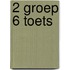 2 groep 6 Toets