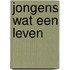 Jongens wat een leven