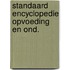 Standaard encyclopedie opvoeding en ond.
