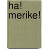 Ha! Merike! door Marcel Vanthilt