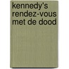 Kennedy's rendez-vous met de dood by Patrick de Bruyn