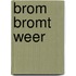Brom bromt weer