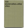 100 Stedenatlas=Atlas villes door Onbekend