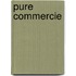 Pure commercie