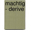 Machtig - derive by Windels