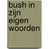 Bush in zijn eigen woorden
