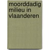 Moorddadig milieu in Vlaanderen by P. Cremers