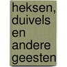 Heksen, duivels en andere geesten door J. Briels
