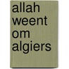 Allah weent om Algiers door N. Dala