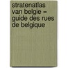 Stratenatlas van Belgie = Guide des rues de Belgique door Onbekend