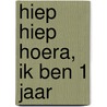 Hiep hiep hoera, ik ben 1 jaar by S. Abel