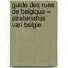 Guide des rues de Belgique = Stratenatlas van Belgie door Onbekend