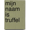 Mijn naam is Truffel door N. Boumaaza