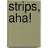 Strips, aha!