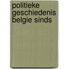 Politieke geschiedenis belgie sinds door Horst Witte