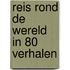 Reis rond de wereld in 80 verhalen