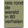 Reis rond de wereld in 80 verhalen door Struelens
