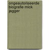 Ongeautoriseerde biografie mick jagger door Jan Andersen